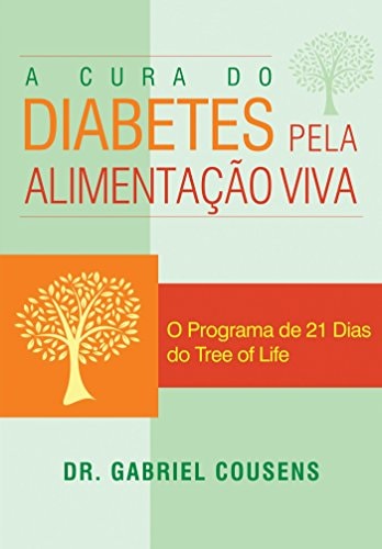 A Cura Do Diabetes Pela Alimentação Viva de Dr. Gabriel Cousens pela Alaúde (2011)
