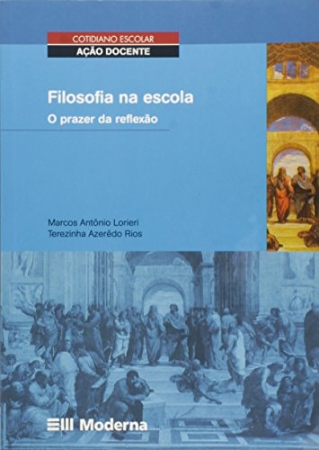 Filosofia Na Escola. O Prazer Da Reflexão de Marcos Lorieri pela Moderna (2008)
