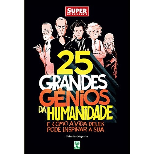 25 Grandes Gênios Da Humanidade E Como: A Vida Deles Pode Inspirar A Sua Vid de Salvador Nogueira pela Abril (2016)
