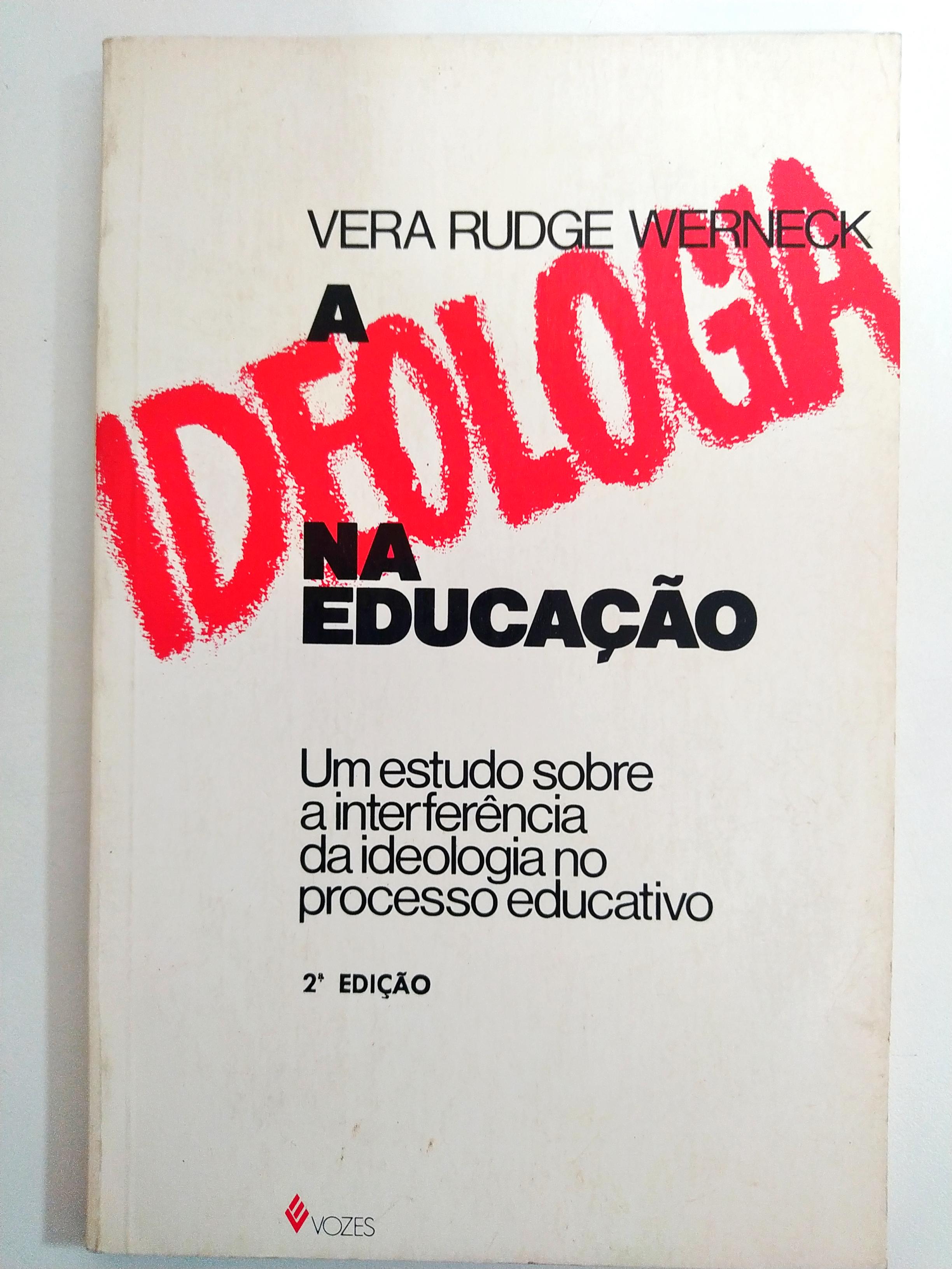 A Idelogia na Educação: Um estudo sobre a interferência da ideologia no processo educativo de Vera Rudge Werneck pela Vozes (1984)