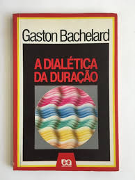 A Dialética da Duração de Gaston Bachelard pela Ática (1988)
