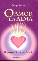 O Amor Da Alma: Desperte Os Chakras Do Coração de Sanaya Roman pela Pensamento (2003)
