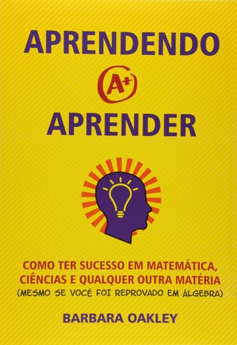 Aprendendo A Aprender: Como Ter Sucesso Em Matematica, Ciencias E Qualquer Outra Materia de Barbara Oakley pela Infopress (2025)
