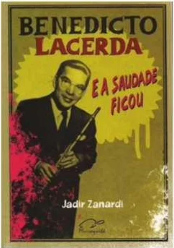 Benedicto Lacerda : E a Saudade Ficou de Jadir Zanardi pela Muiraquitã (2009)